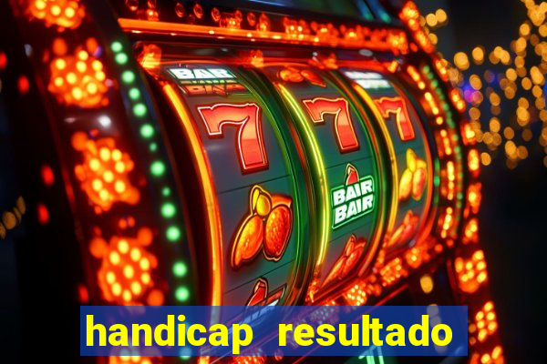 handicap resultado final - 1